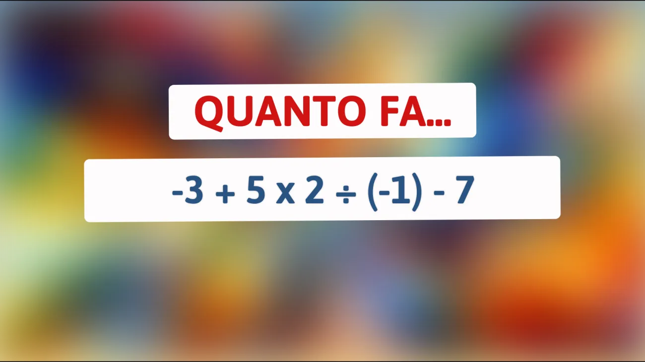 \"Solo il 1% riesce a risolvere questo enigma matematico sfidante: puoi capire quanto fa -3 + 5 x 2 ÷ (-1) - 7?\""